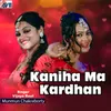 About Kaniha Ma Kardhan Song